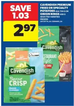 Real Canadian Superstore CAVENDISH PREMIUM FRIES OR SPECIALTY POTATOES, 454-750 G OR ONION RINGS, 400 G offer