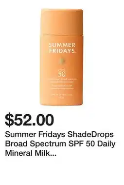 Sephora Summer Fridays ShadeDrops Broad Spectrum SPF 50 Daily Mineral Milk Sunscreen offer