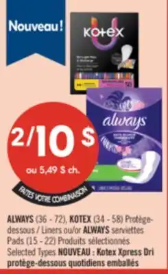 Pharmaprix ALWAYS (36 - 72), KOTEX (34 - 58) Liners or ALWAYS serviettes Pads (15 - 22) offer
