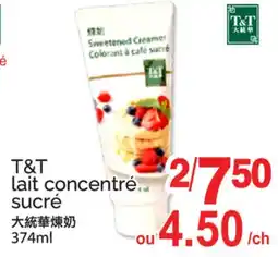T&T Supermarket T&T LAIT CONCENTRÉ SUCRÉ offer