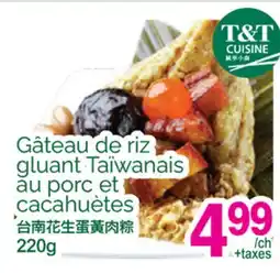 T&T Supermarket GÂTEAU DE RIZ GLUANT TAÏWANAIS AU PORC ET CACAHUÈTES offer