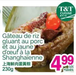 T&T Supermarket GÂTEAU DE RIZ GLUANT AU PORC ET AU JAUNE D'ŒUF À LA SHANGHAIENNE offer