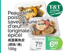 T&T Supermarket PEAU DE POISSON SAVEUR JAUNE D'ŒUF (ORIGINALE/ ÉPICÉ) offer