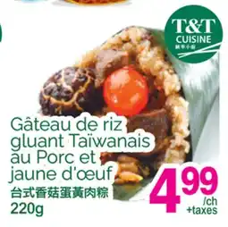 T&T Supermarket GÂTEAU DE RIZ GLUANT TAÏWANAIS AU PORC ET JAUNE D'ŒUF offer