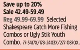 Canadian Tire Selected Shakespeare Catch More Fishing Combos or Ugly Stik Youth Combo offer