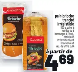 Metro PAIN BRIOCHE TRANCHÉ IRRÉSISTIBLE | IRRÉSISTIBLE SLICED BRIOCHE BREAD offer