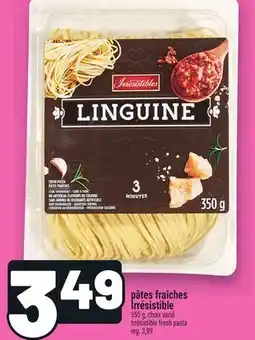 Metro PÂTES FRAÎCHES IRRESISTIBLE | IRRÉSISTIBLE FRESH PASTA offer