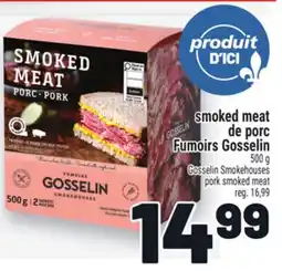 Metro SMOKED MEAT DE PORC FUMOIRS GOSSELIN | GOSSELIN SMOKEHOUSES PORK SMOKED MEAT offer