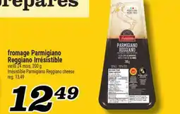 Marché Richelieu FROMAGE PARMIGIANO REGGIANO IRRÉSISTIBLE | IRRÉSISTIBLE PARMIGIANO REGGIANO CHEESE offer