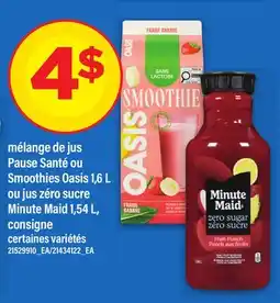 Maxi MÉLANGE DE JUS PAUSE SANTÉ OU SMOOTHIES OASIS, 1,6 L OU JUS ZÉRO SUCRE MINUTE MAID, 1,54 L offer