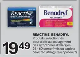 Brunet REACTINE, BENADRYL Produits sélectionnés pour aider au soulagement des symptômes d'allergies offer