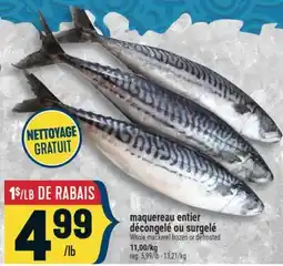 Marché Adonis MAQUEREAU ENTIER DÉCONGELÉ OU SURGELÉ | WHOLE MACKEREL FROZEN OR DEFROSTED offer