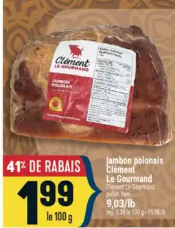 Marché Adonis JAMBON POLONAIS CLÉMENT LE GOURMAND | CLÉMENT LE GOURMAND POLISH HAM offer