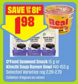 FreshCo O'Food Seaweed Snack 15 g or Kimchi Soup Ramen Bowl 140-153 g Selected Varieties - dragon boat offer