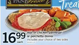 Fortinos VEAL OR CHICKEN PARMESAN OR PORCHETTA DINNER offer