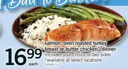 Fortinos SALMON, OVEN ROASTED TURKEY BREAST OR BUTTER CHICKEN* DINNER offer