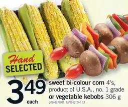 Fortinos SWEET BI-COLOUR CORN, 4'S, OR OR VEGETABLE KEBOBS offer