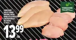 Metro YORKSHIRE VALLEY FARMS ORGANIC FRESH BONELESS SKINLESS CHICKEN BREAST OR THIGHS offer