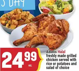 Marché Adonis Adonis Halal freshly made grilled chicken served with rice or potatoes and salad of choice offer