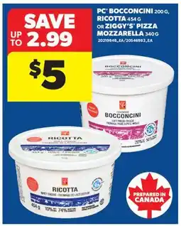 Real Canadian Superstore PC BOCCONCINI, 200 G, RICOTTA, 454 G OR ZIGGY'S PIZZA MOZZARELLA, 340 G offer