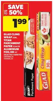 Real Canadian Superstore GLAD CLING WRAP 30M, TITAN PARCHMENT PAPER 10 M OR ALUMINUM FOIL HD 25' offer