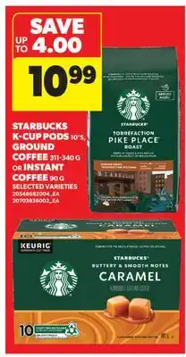 Real Canadian Superstore STARBUCKS K-CUP PODS, 10'S, GROUND COFFEE, 311-340 G OR INSTANT COFFEE, 90 G offer