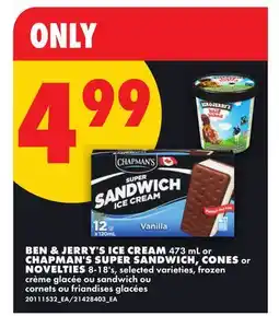 No Frills BEN & JERRY'S ICE CREAM, 473 ML, OR CHAPMAN'S SUPER SANDWICH, CONES OR NOVELTIES offer