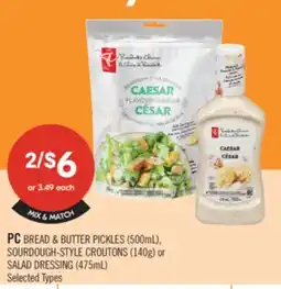 Shoppers Drug Mart PC BREAD & BUTTER PICKLES (500mL), SOURDOUGH-STYLE CROUTONS (140g) or SALAD DRESSING (475mL) offer