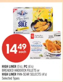 Shoppers Drug Mart HIGH LINER (5's), PC (6's) BREADED HADDOCK FILLETS or HIGH LINER PAN-SEAR SELECTS (4's) offer