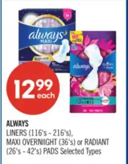 Shoppers Drug Mart ALWAYS LINERS (116's - 216's), MAXI OVERNIIGHT (36's) or RADIANT (26's - 42's) PADS offer