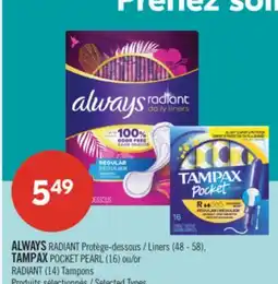 Pharmaprix ALWAYS RADIANT Liners (48 - 58), TAMPAX POCKET PEARL (16) or RADIANT (14) Tampons offer