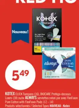 Pharmaprix KOTEX CLICK Tampons (16), BIOCARE Liners (38) or ALWAYS Pure Cotton with FlexFoam Pads (12 - 14) offer