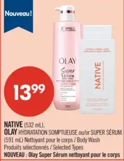 Pharmaprix NATIVE (532 mL), OLAY HYDRATATION SOMPTUEUSE or SUPER SÉRUM (591 mL) Body Wash offer