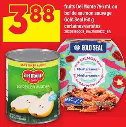 Maxi FRUITS DEL MONTE 796 ML OU BOL DE SAUMON SAUVAGE GOLD SEAL 160 G offer