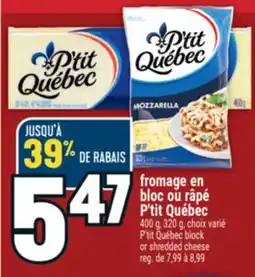 Marché Adonis FROMAGE EN BLOC OU RÂPÉ P'TIT QUÉBEC | P'TIT QUÉBEC BLOCK OR SHREDDED CHEESE offer