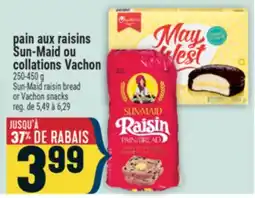 Marché Adonis PAIN AUX RAISINS SUN-MAID OU COLLATIONS VACHON | SUN-MAID RAISIN BREAD OR VACHON SNACKS offer