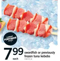 Fortinos SWORDFISH OR PREVIOUSLY FROZEN TUNA KEBOBS offer