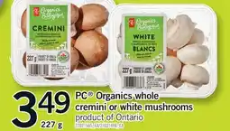 Fortinos PC ORGANICS WHOLE CREMINI OR WHITE MUSHROOMS offer