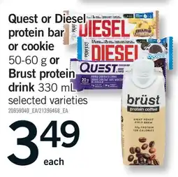 Fortinos QUEST OR DIESEL PROTEIN BAR OR COOKIE, 50-60 G OR BRUST PROTEIN DRINK , 330 ML offer