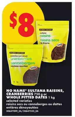 No Frills NO NAME SULTANA RAISINS, CRANBERRIES, 750 G OR WHOLE PITTED DATES, 1 KG offer
