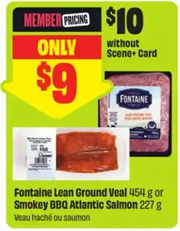 FreshCo Fontaine Lean Ground Veal 454 g or Smokey BBQ Atlantic Salmon 227 g offer