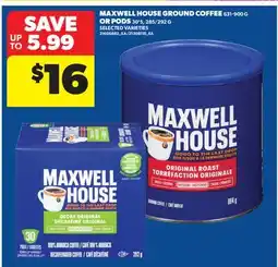 Real Canadian Superstore MAXWELL HOUSE GROUND COFFEE 631-900 G OR PODS 30'S, 285/292 G offer