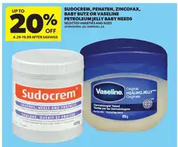Real Canadian Superstore SUDOCREM, PENATEN, ZINCOFAX, BABY BUTZ OR VASELINE PETROLEUM JELLY BABY NEEDS offer