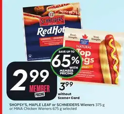 Sobeys SHOPSY'S, MAPLE LEAF OR SCHNEIDERS Wieners 375 g or MINA Chicken Wieners 675 g offer