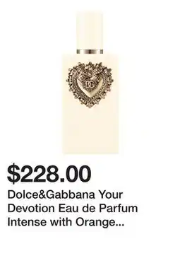 Sephora Dolce&Gabbana Your Devotion Eau de Parfum Intense with Orange Blossom and Vanilla Milk offer