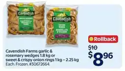 Walmart Cavendish Farms Garlic & Rosemary Wedges or Sweet & Crispy Onion Rings offer