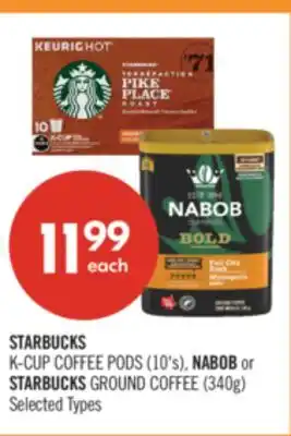 Shoppers Drug Mart STARBUCKS K-CUP COFFEE PODS (10's), NABOB or STARBUCKS GROUND COFFEE (340g) offer