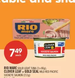 Shoppers Drug Mart RIO MARE SOLID LIGHT TUNA (3 x 80g), CLOVER LEAF or GOLD SEAL WILD RED PACIFIC SOCKEYE SALMON (213g) offer
