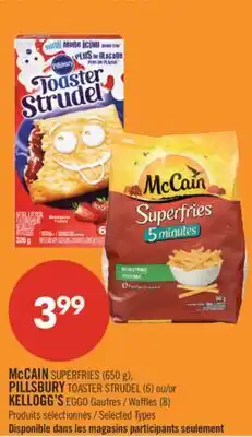 Pharmaprix McCAIN SUPERFRIES (650 g), PILLSBURY TOASTER STRUDEL (6) or KELLOGG'S EGGO Waffles (8) offer