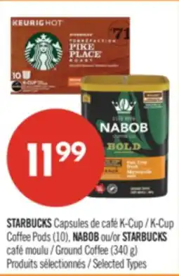 Pharmaprix STARBUCKS K-Cup Coffee Pods (10's) or NABOB or STARBUCKS Ground Coffee (340 g) offer